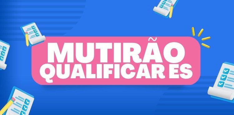Reta final das inscrições no Qualificar ES terá mutirão