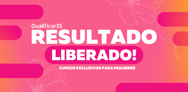 Qualificar ES divulga resultado da oferta on-line para as mulheres