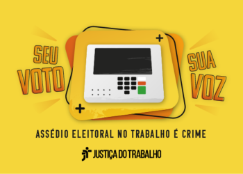 Justiça do Trabalho lança campanha nacional para combater o assédio eleitoral no ambiente de trabalho